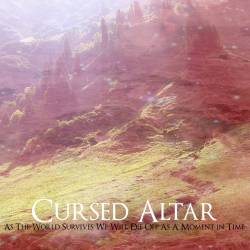 Cursed Altar (USA) : As the World Survives We Will Die Off As a Moment in Time